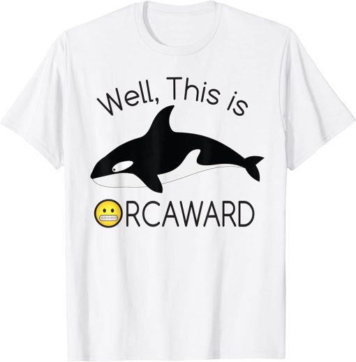 Funny Pun Well, This Is Orcaward Orca Lovers Killer Whale T-Shirt